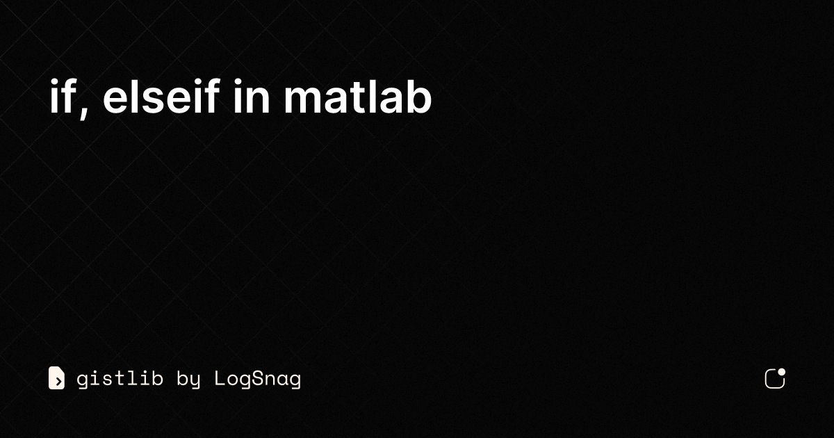 Gistlib if elseif in matlab