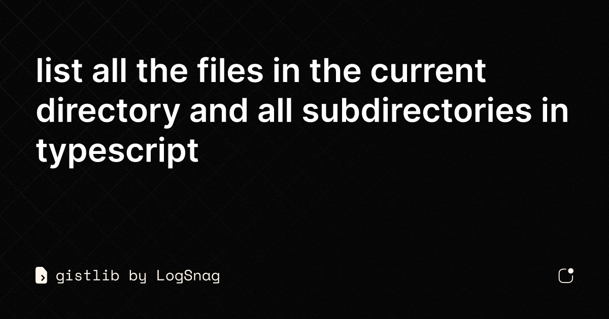 gistlib list all the files in the current directory and all