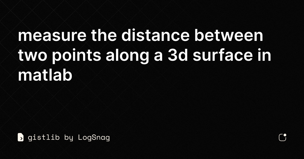 gistlib-measure-the-distance-between-two-points-along-a-3d-surface-in