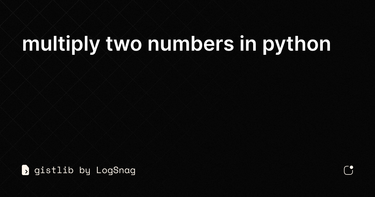 gistlib - multiply two numbers in python