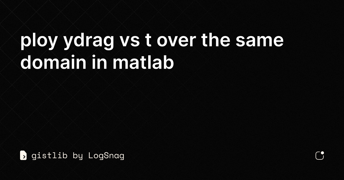 gistlib - ploy ydrag vs t over the same domain in matlab