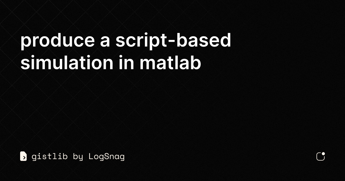 gistlib - produce a script-based simulation in matlab