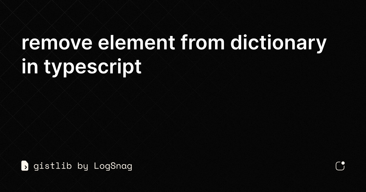 gistlib-remove-element-from-dictionary-in-typescript
