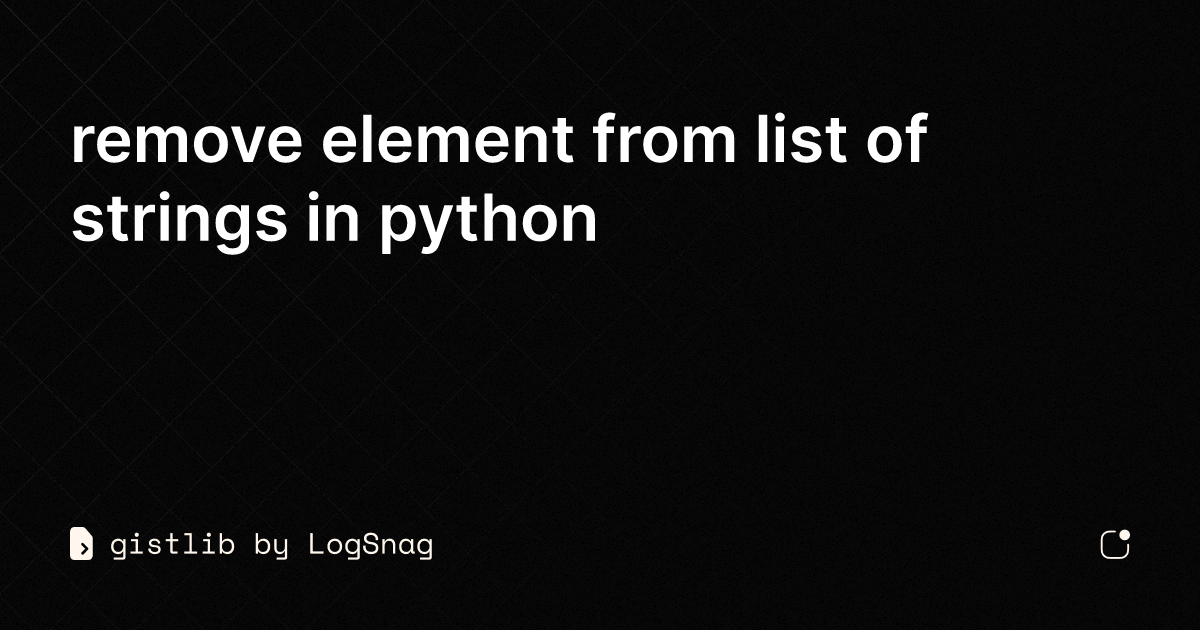 gistlib-remove-element-from-list-of-strings-in-python