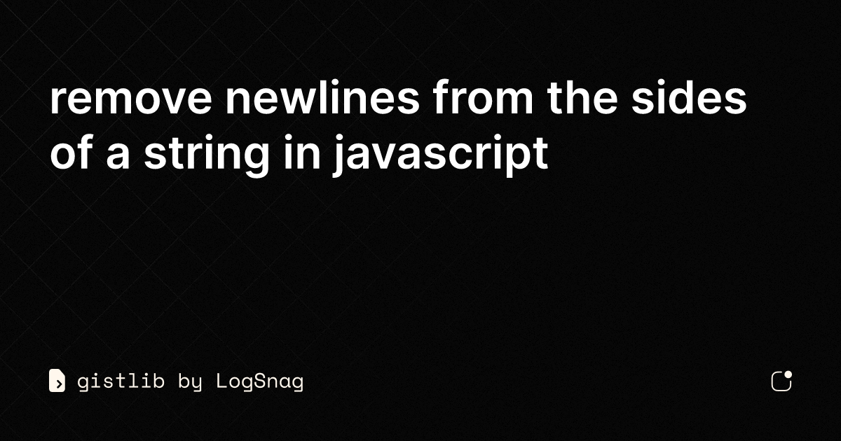 gistlib remove newlines from the sides of a string in javascript