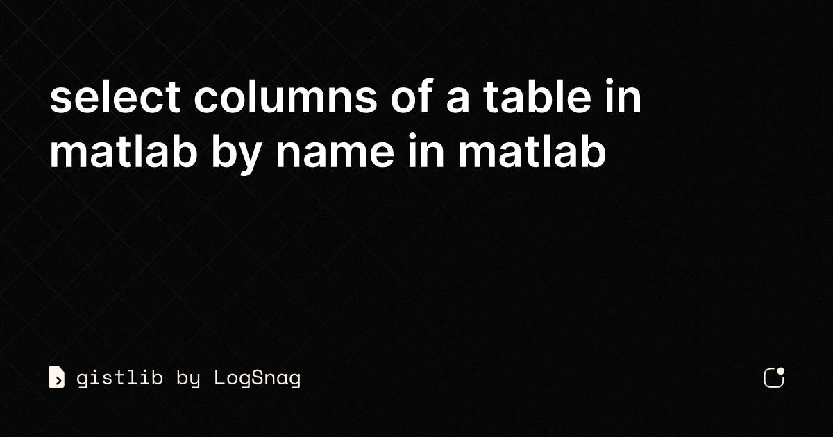 gistlib-select-columns-of-a-table-in-matlab-by-name-in-matlab