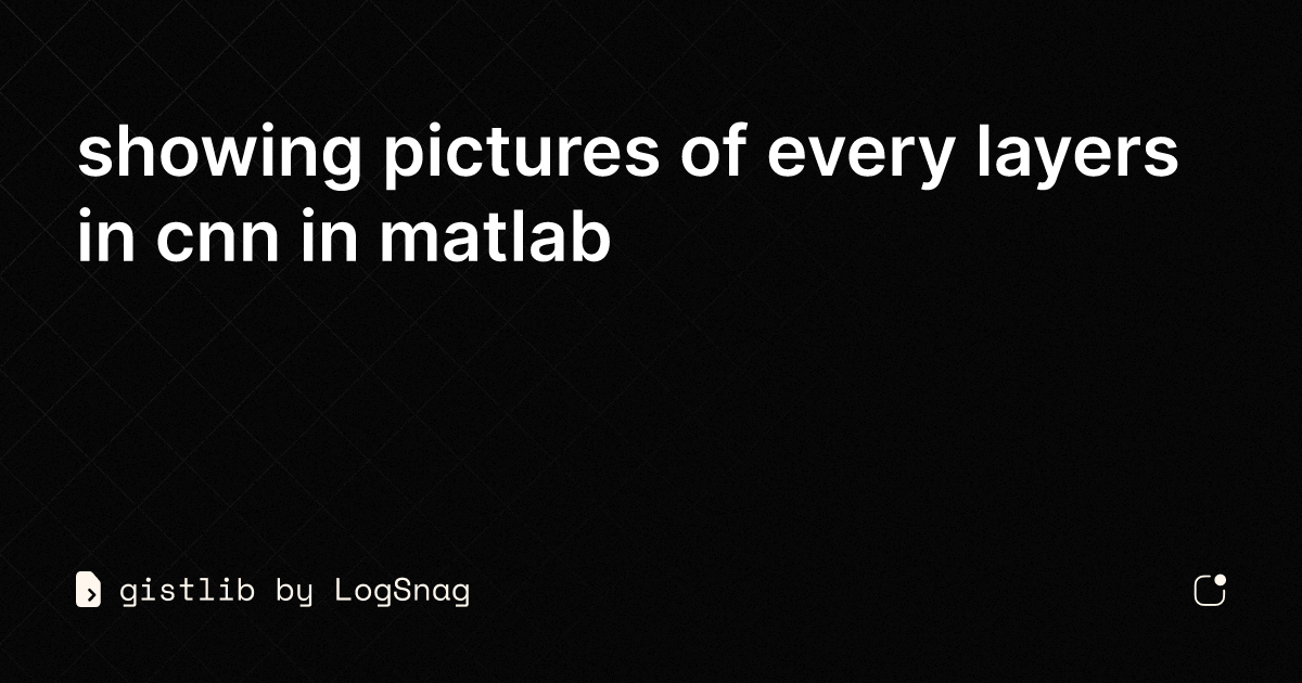 gistlib - showing pictures of every layers in cnn in matlab