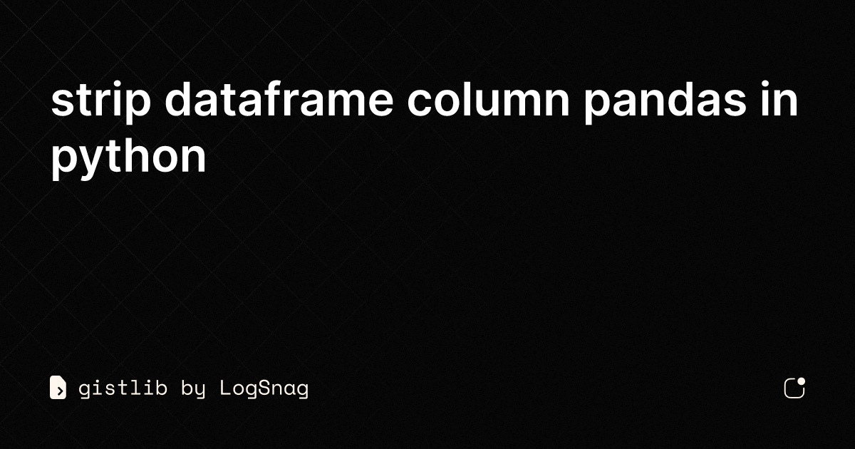 gistlib-strip-dataframe-column-pandas-in-python