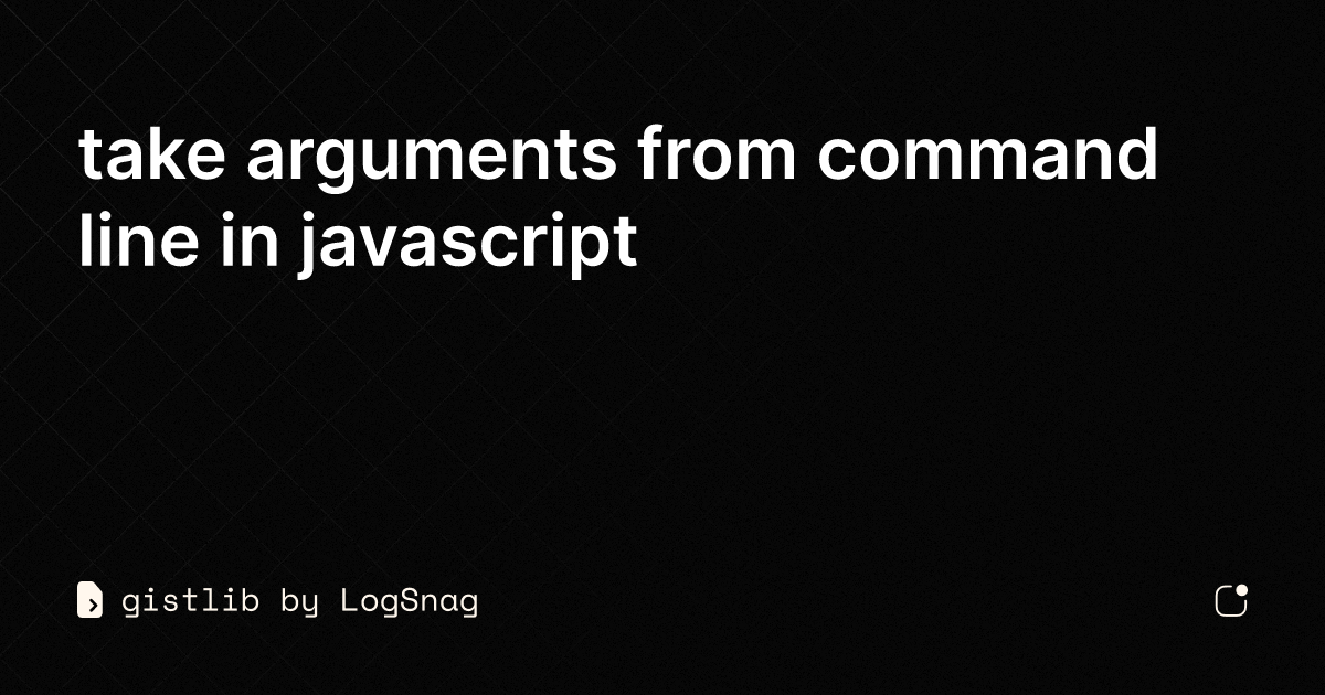 gistlib - take arguments from command line in javascript