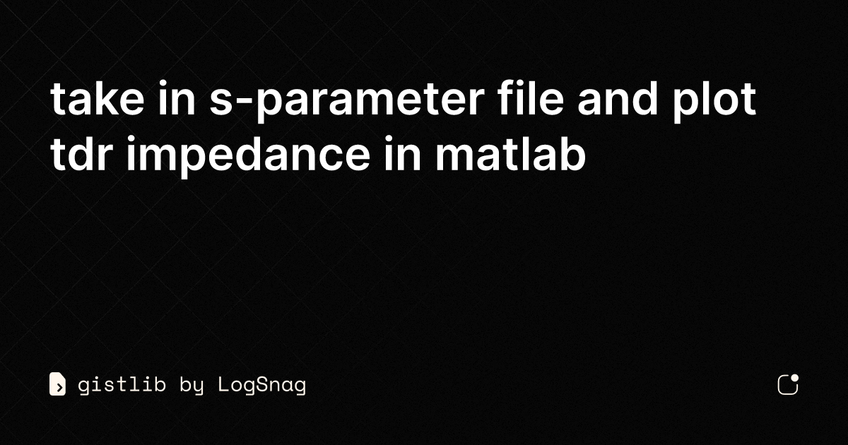 Gistlib Take In S Parameter File And Plot Tdr Impedance In Matlab