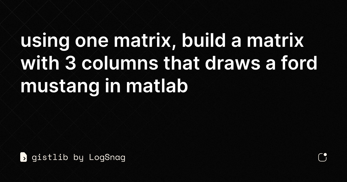 gistlib - using one matrix, build a matrix with 3 columns that draws a ...