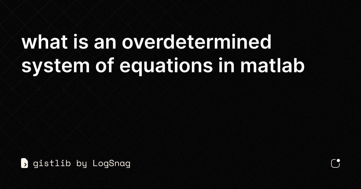 gistlib - what is an overdetermined system of equations in matlab
