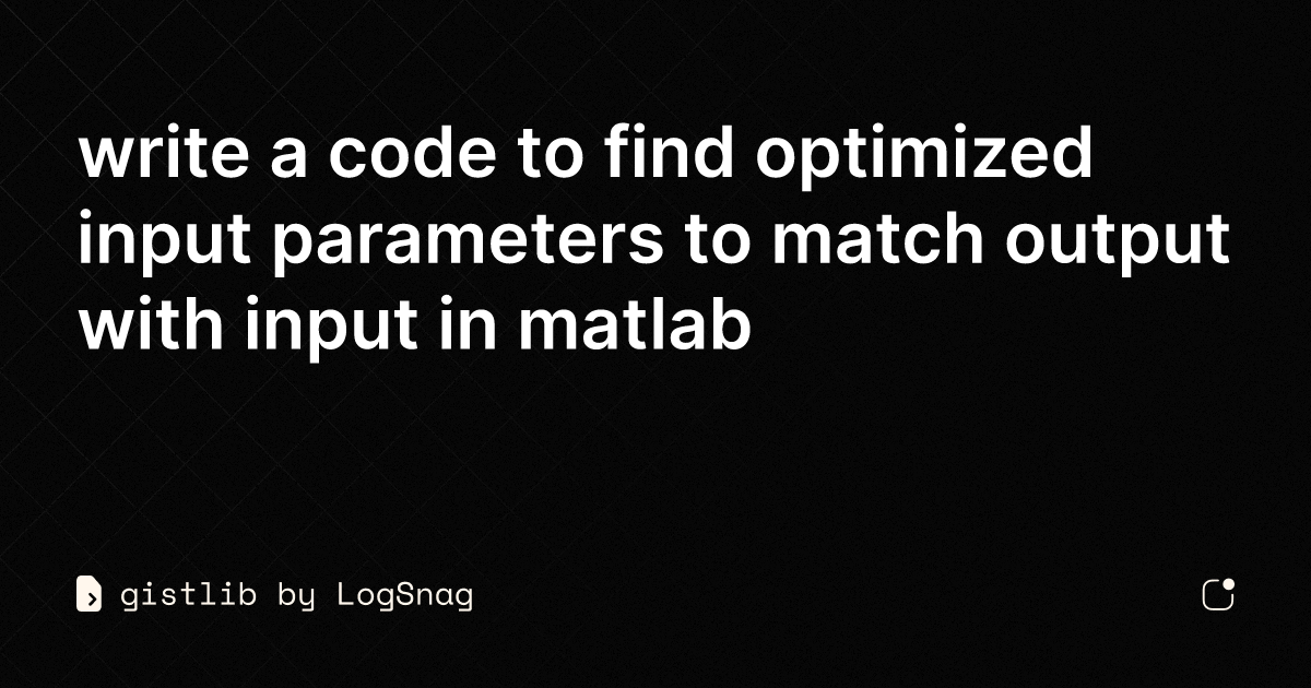 gistlib - write a code to find optimized input parameters to match ...