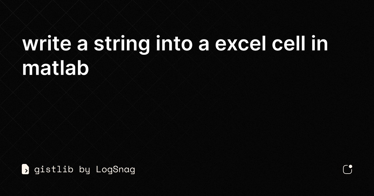 Gistlib Write A String Into A Excel Cell In Matlab