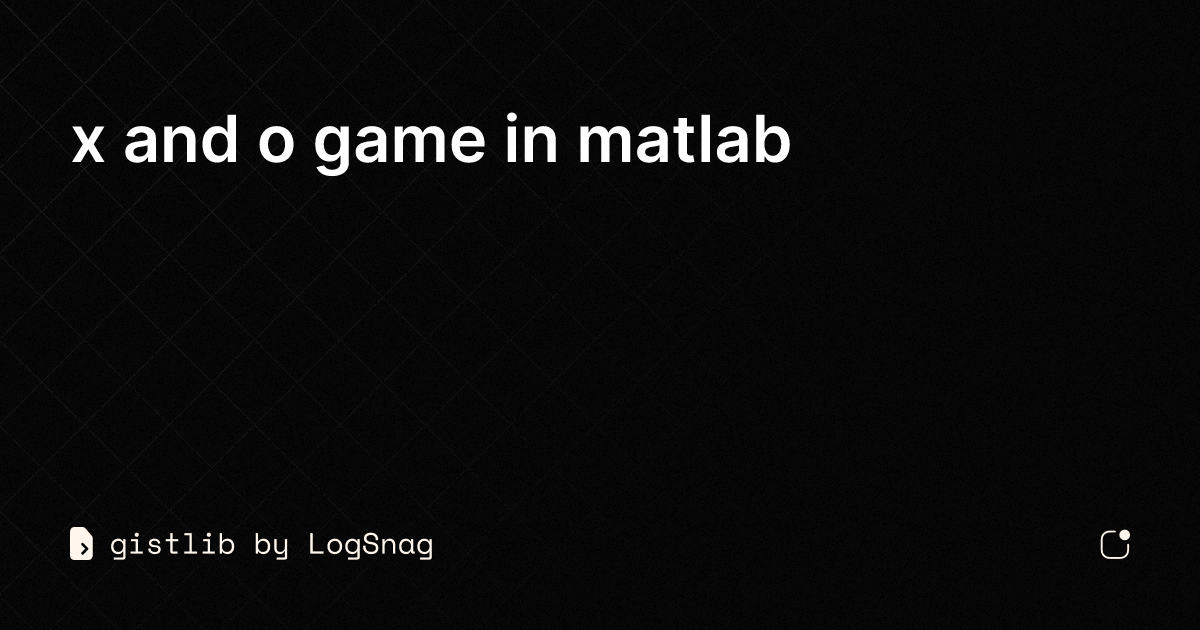 Gistlib x and o game in matlab